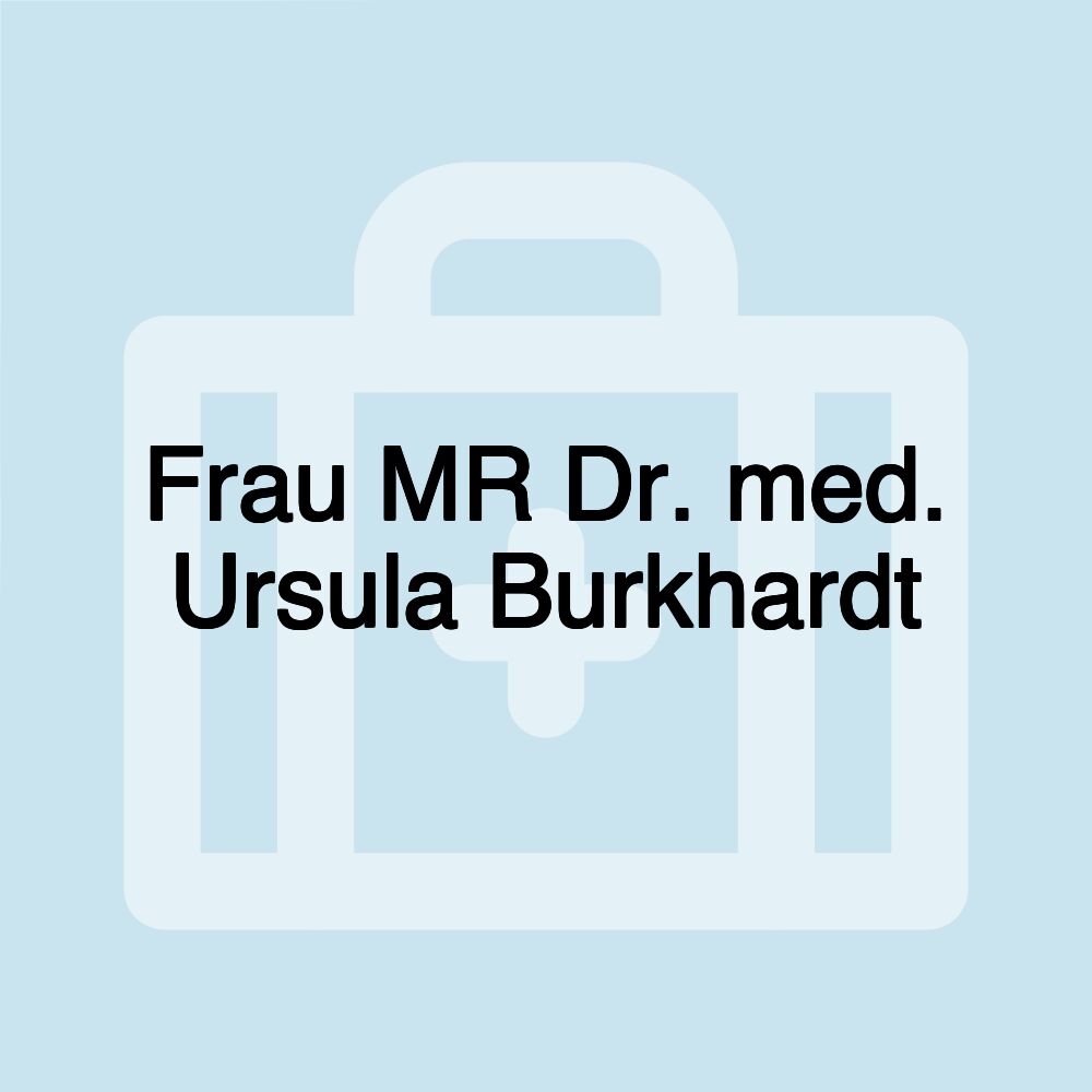 Frau MR Dr. med. Ursula Burkhardt