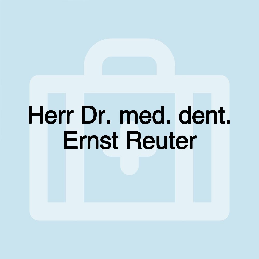 Herr Dr. med. dent. Ernst Reuter