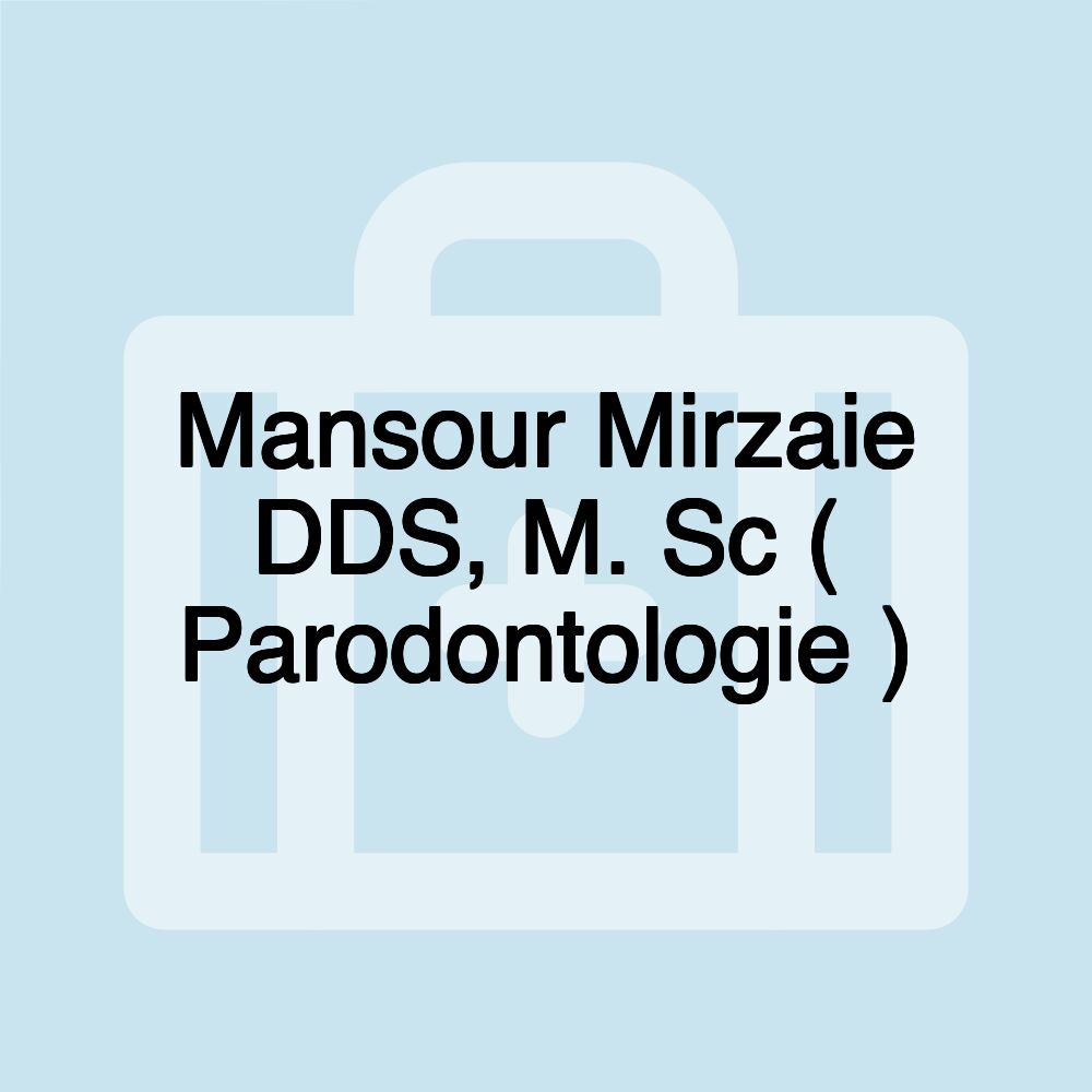 Mansour Mirzaie DDS, M. Sc ( Parodontologie )