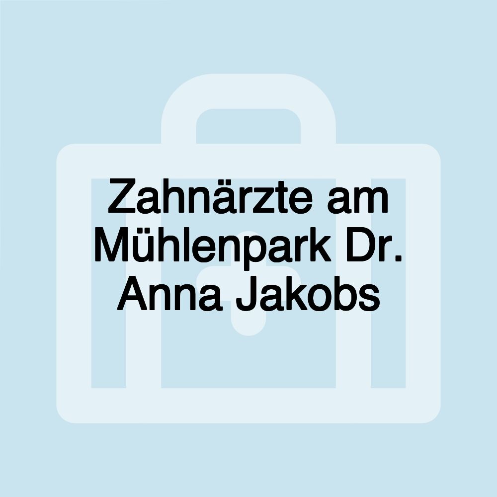 Zahnärzte am Mühlenpark Dr. Anna Jakobs