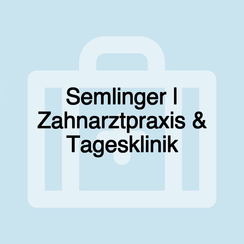 Semlinger | Zahnarztpraxis & Tagesklinik