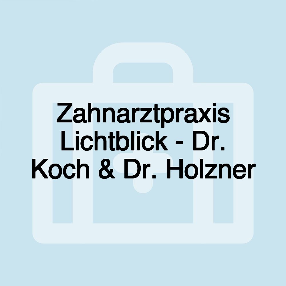 Zahnarztpraxis Lichtblick - Dr. Koch & Dr. Holzner