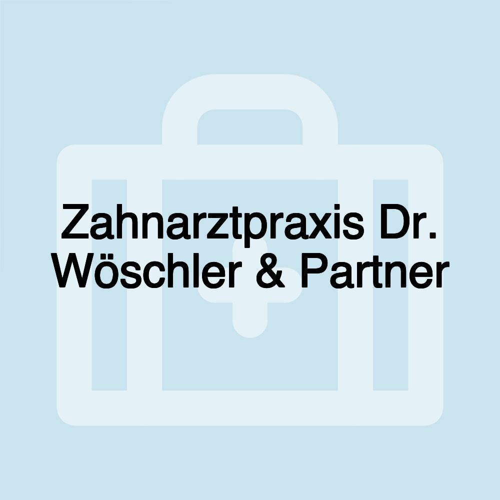 Zahnarztpraxis Dr. Wöschler & Partner