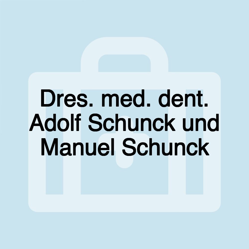 Dres. med. dent. Adolf Schunck und Manuel Schunck