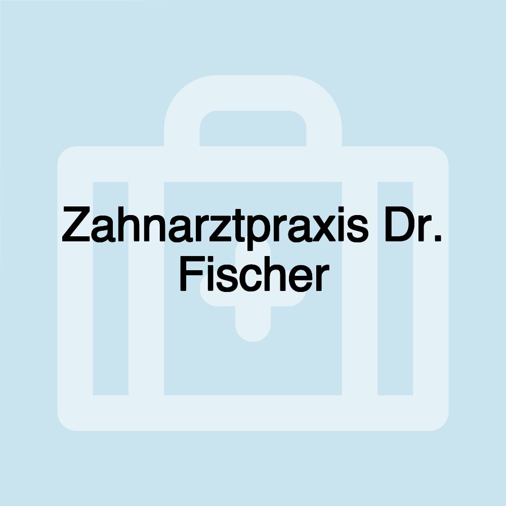 Zahnarztpraxis Dr. Fischer