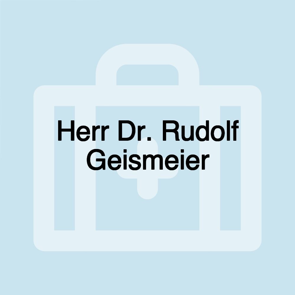 Herr Dr. Rudolf Geismeier