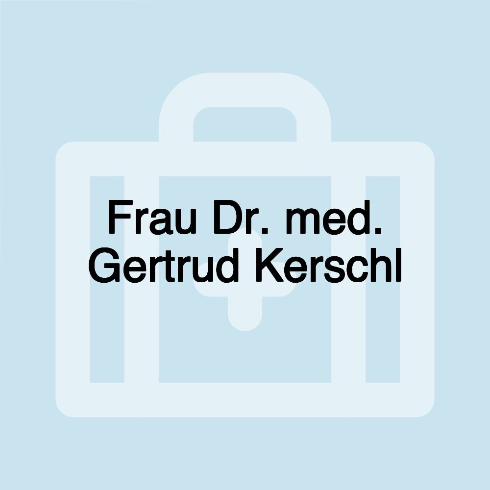 Frau Dr. med. Gertrud Kerschl