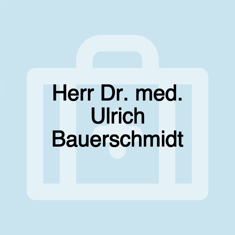 Herr Dr. med. Ulrich Bauerschmidt