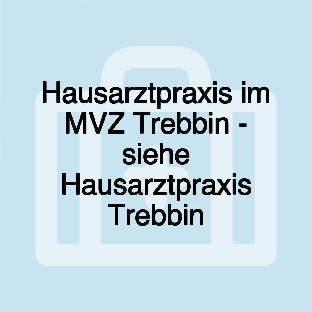 Hausarztpraxis im MVZ Trebbin - siehe Hausarztpraxis Trebbin