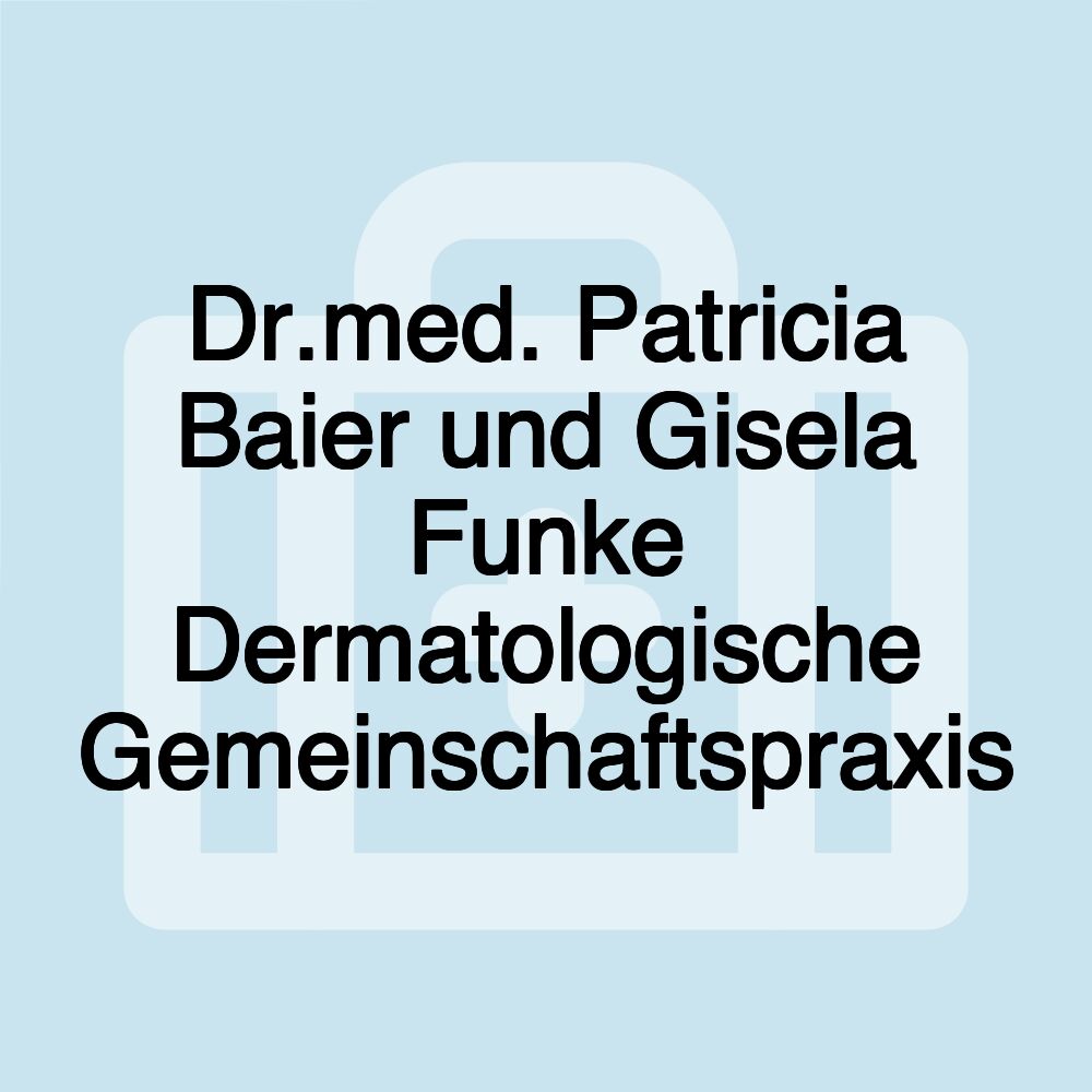 Dr.med. Patricia Baier und Gisela Funke Dermatologische Gemeinschaftspraxis