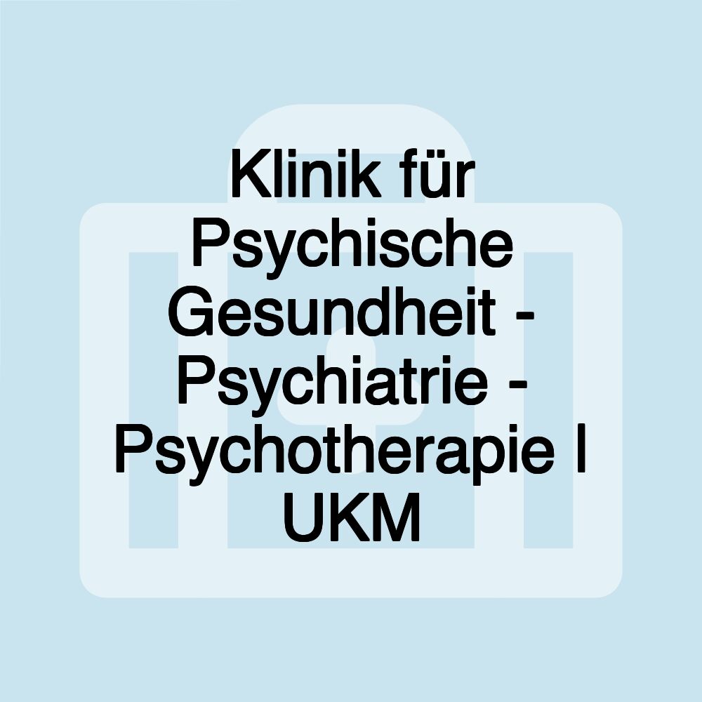 Klinik für Psychische Gesundheit - Psychiatrie - Psychotherapie | UKM