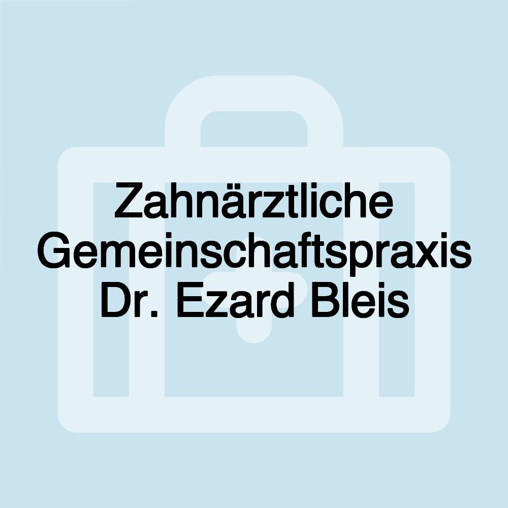 Zahnärztliche Gemeinschaftspraxis Dr. Ezard Bleis