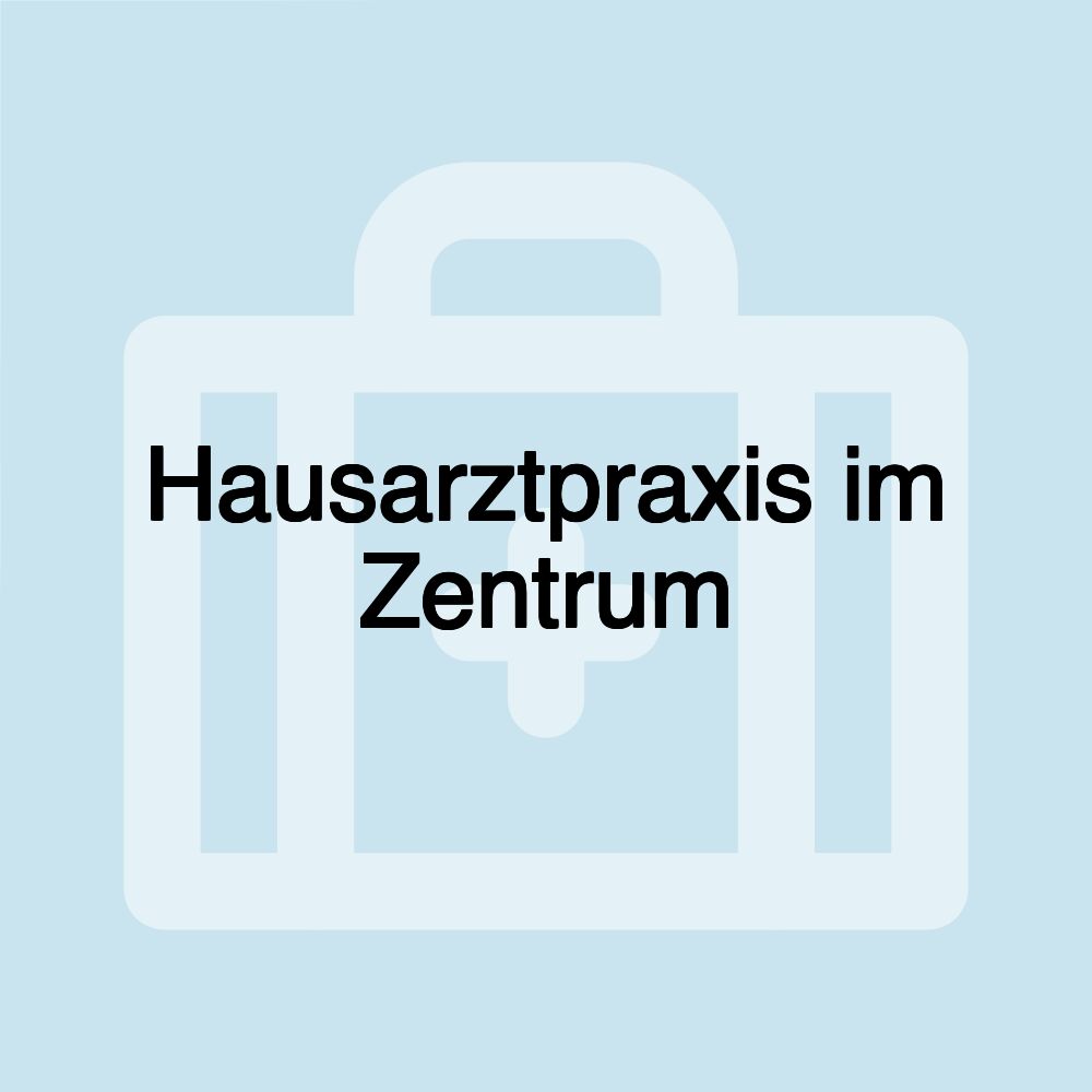 Hausarztpraxis im Zentrum