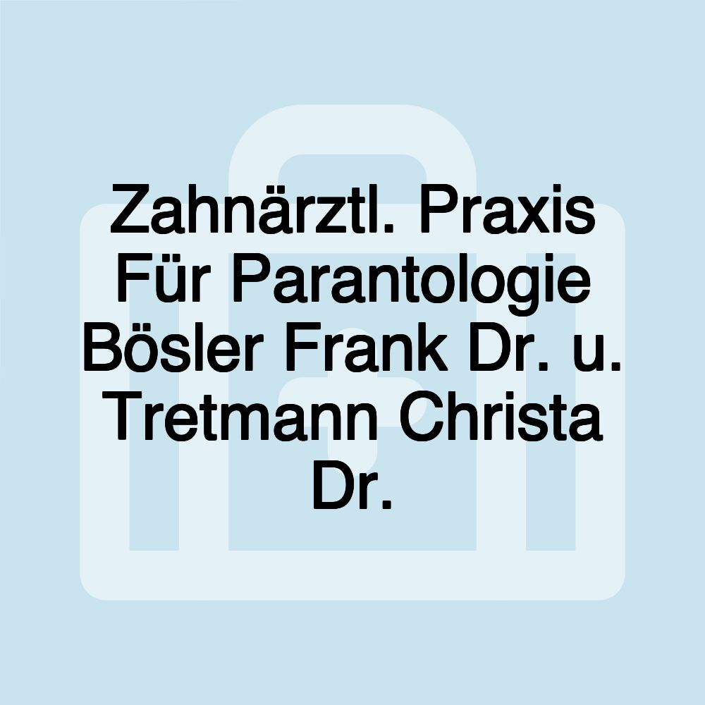 Zahnärztl. Praxis Für Parantologie Bösler Frank Dr. u. Tretmann Christa Dr.