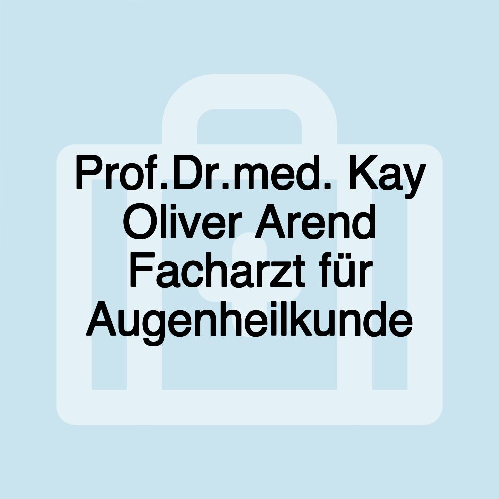 Prof.Dr.med. Kay Oliver Arend Facharzt für Augenheilkunde