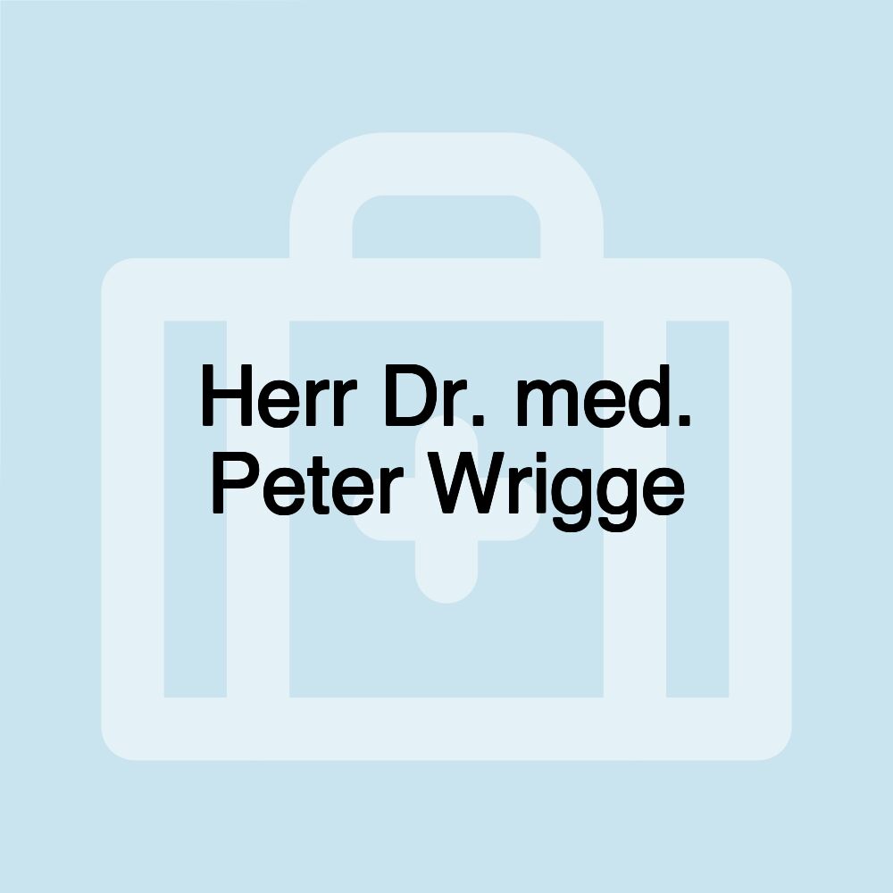 Herr Dr. med. Peter Wrigge