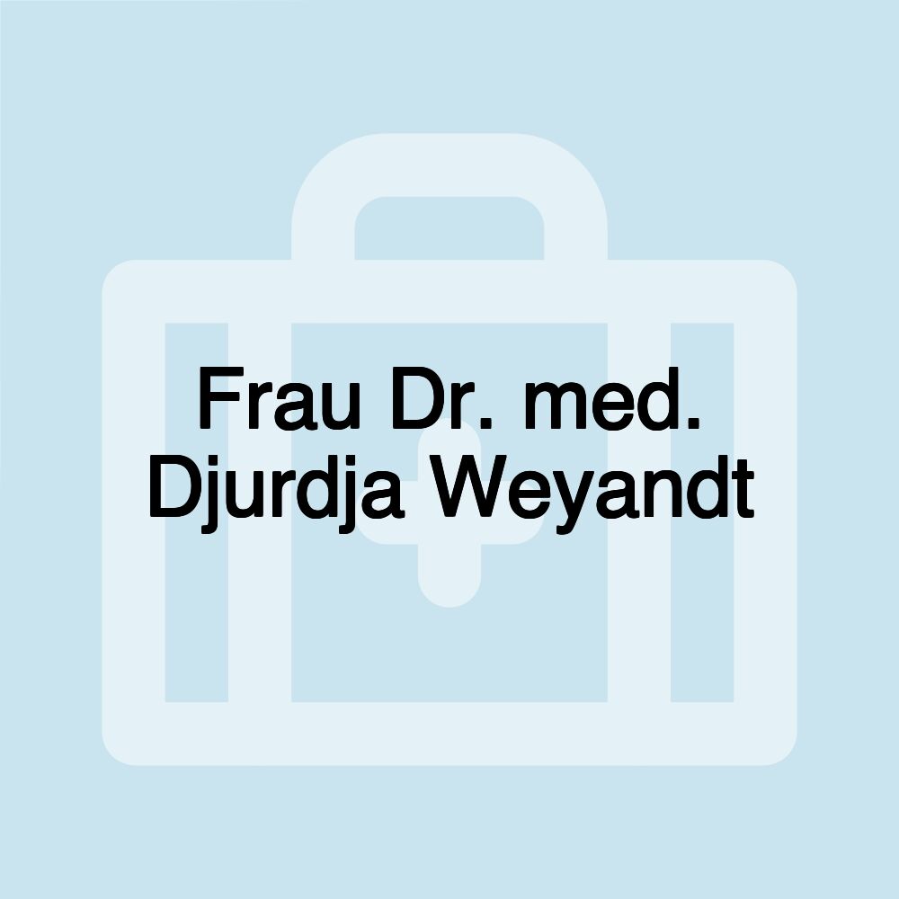 Frau Dr. med. Djurdja Weyandt