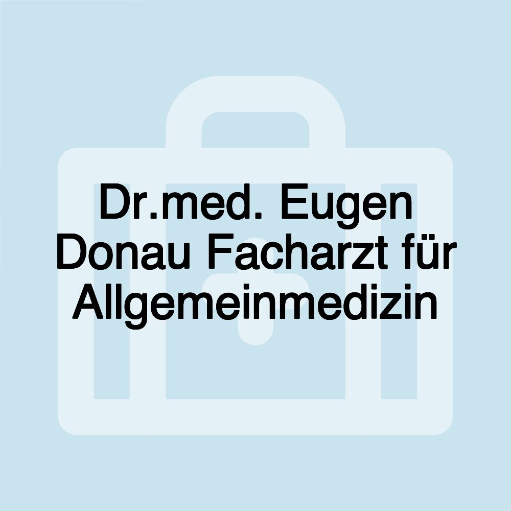 Dr.med. Eugen Donau Facharzt für Allgemeinmedizin