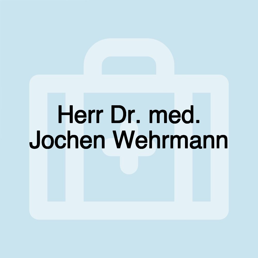 Herr Dr. med. Jochen Wehrmann