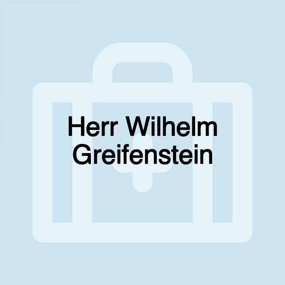 Herr Wilhelm Greifenstein