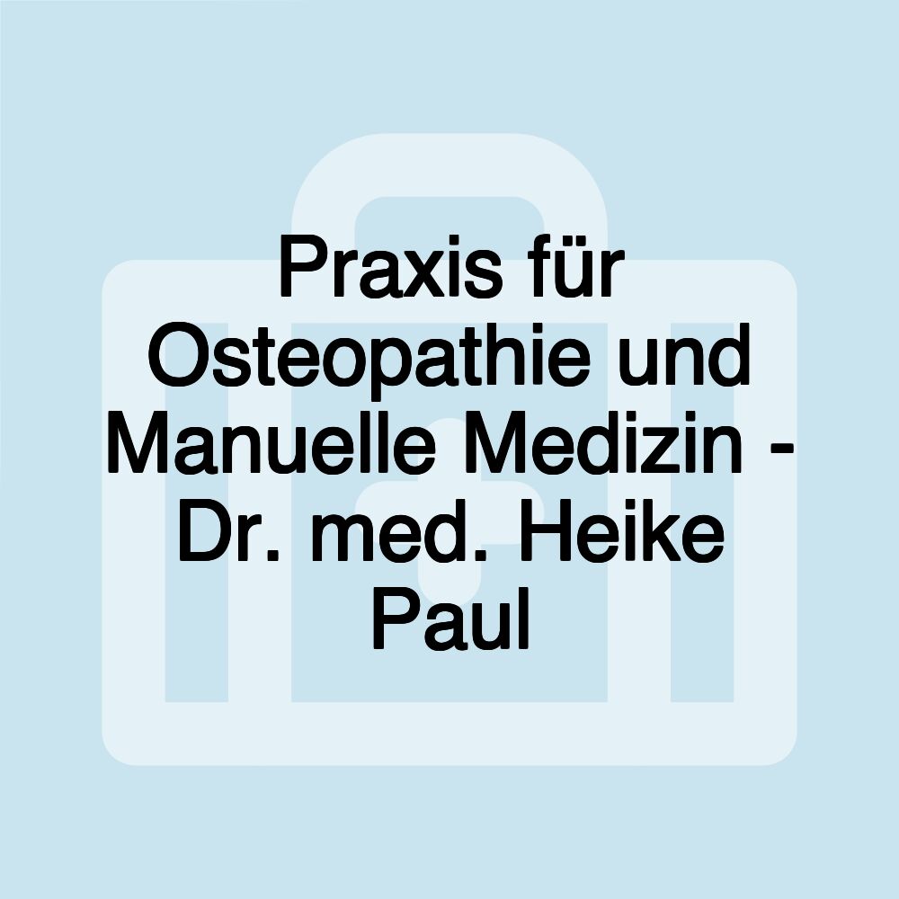 Praxis für Osteopathie und Manuelle Medizin - Dr. med. Heike Paul