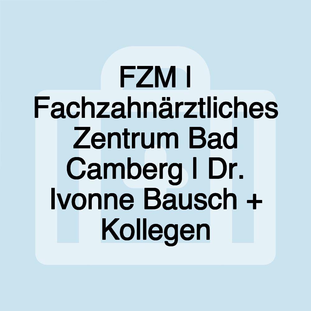 FZM | Fachzahnärztliches Zentrum Bad Camberg | Dr. Ivonne Bausch + Kollegen