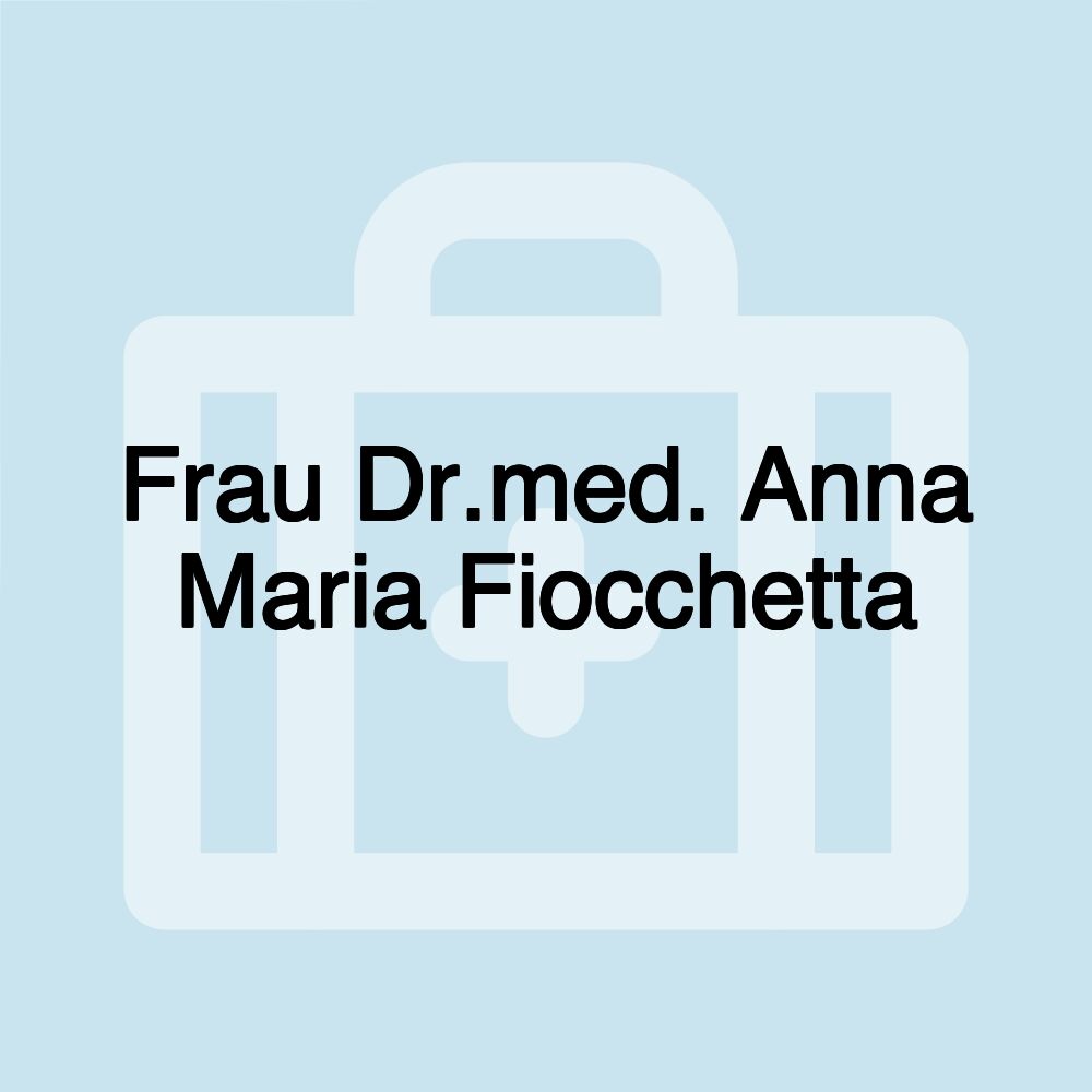 Frau Dr.med. Anna Maria Fiocchetta