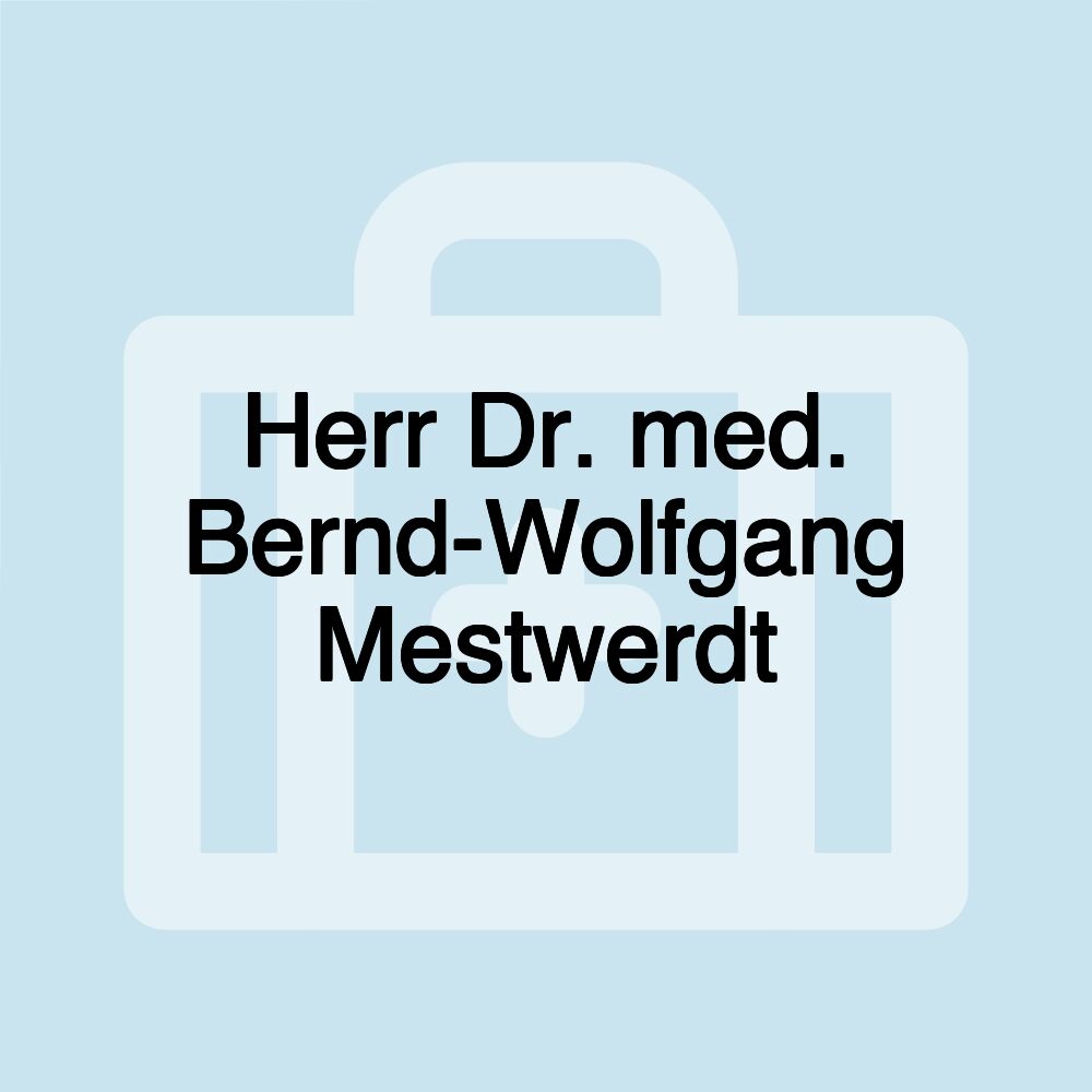 Herr Dr. med. Bernd-Wolfgang Mestwerdt