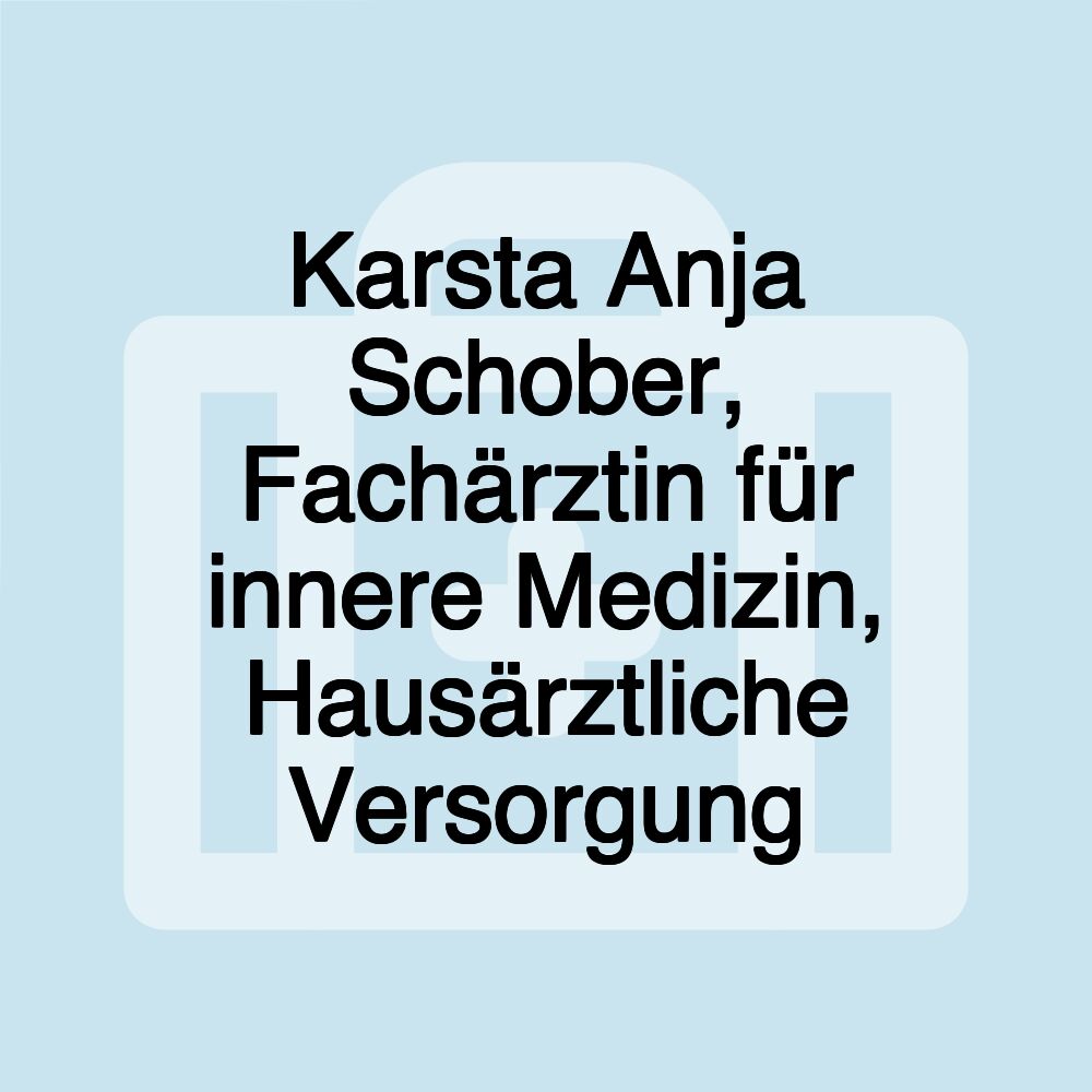 Karsta Anja Schober, Fachärztin für innere Medizin, Hausärztliche Versorgung