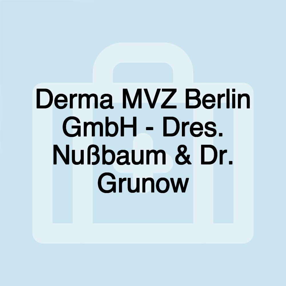 Derma MVZ Berlin GmbH - Dres. Nußbaum & Dr. Grunow