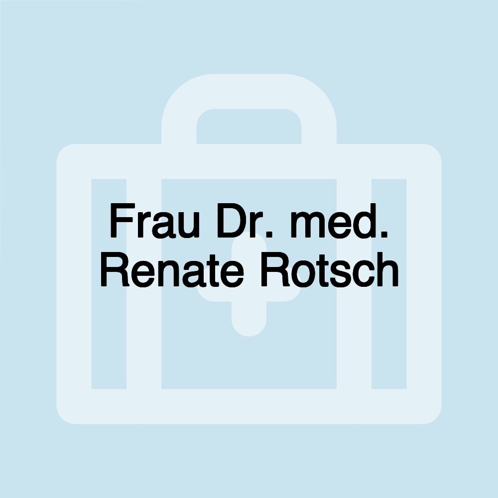 Frau Dr. med. Renate Rotsch