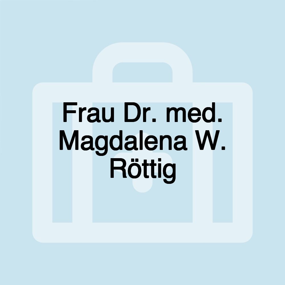 Frau Dr. med. Magdalena W. Röttig