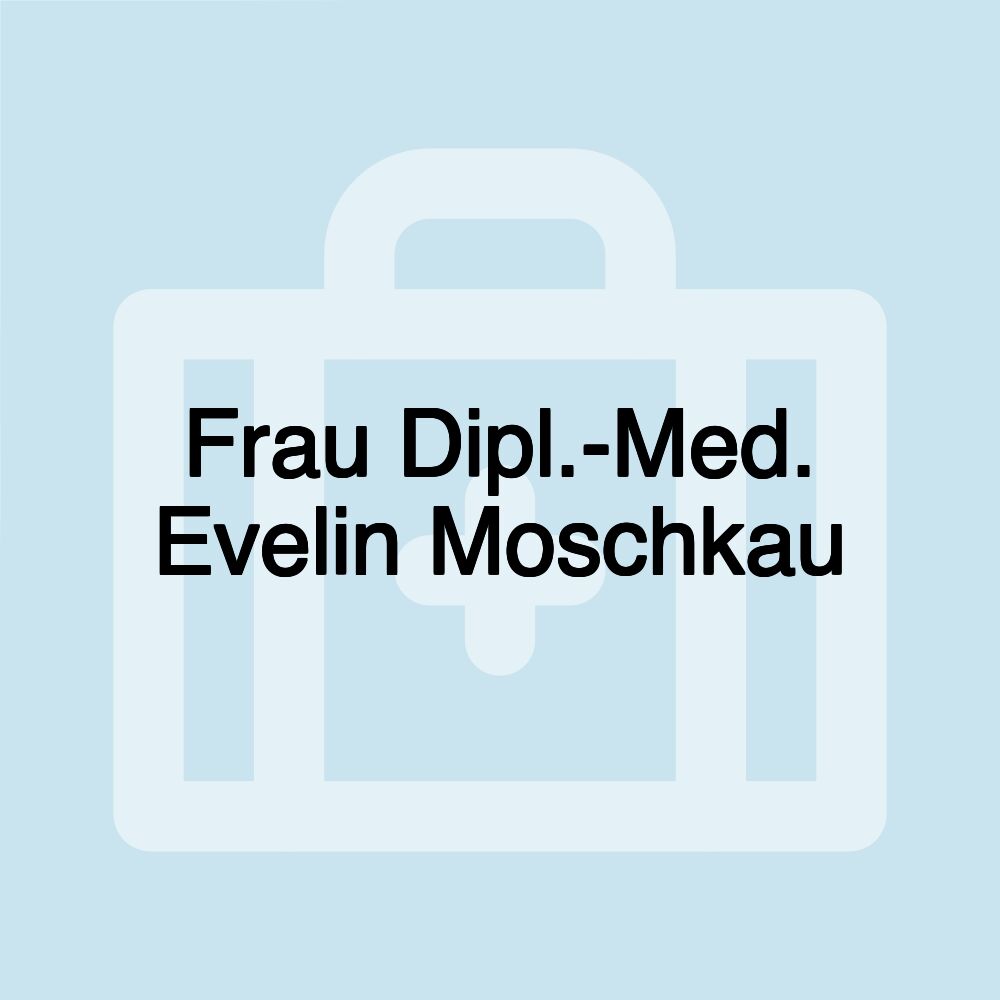 Frau Dipl.-Med. Evelin Moschkau