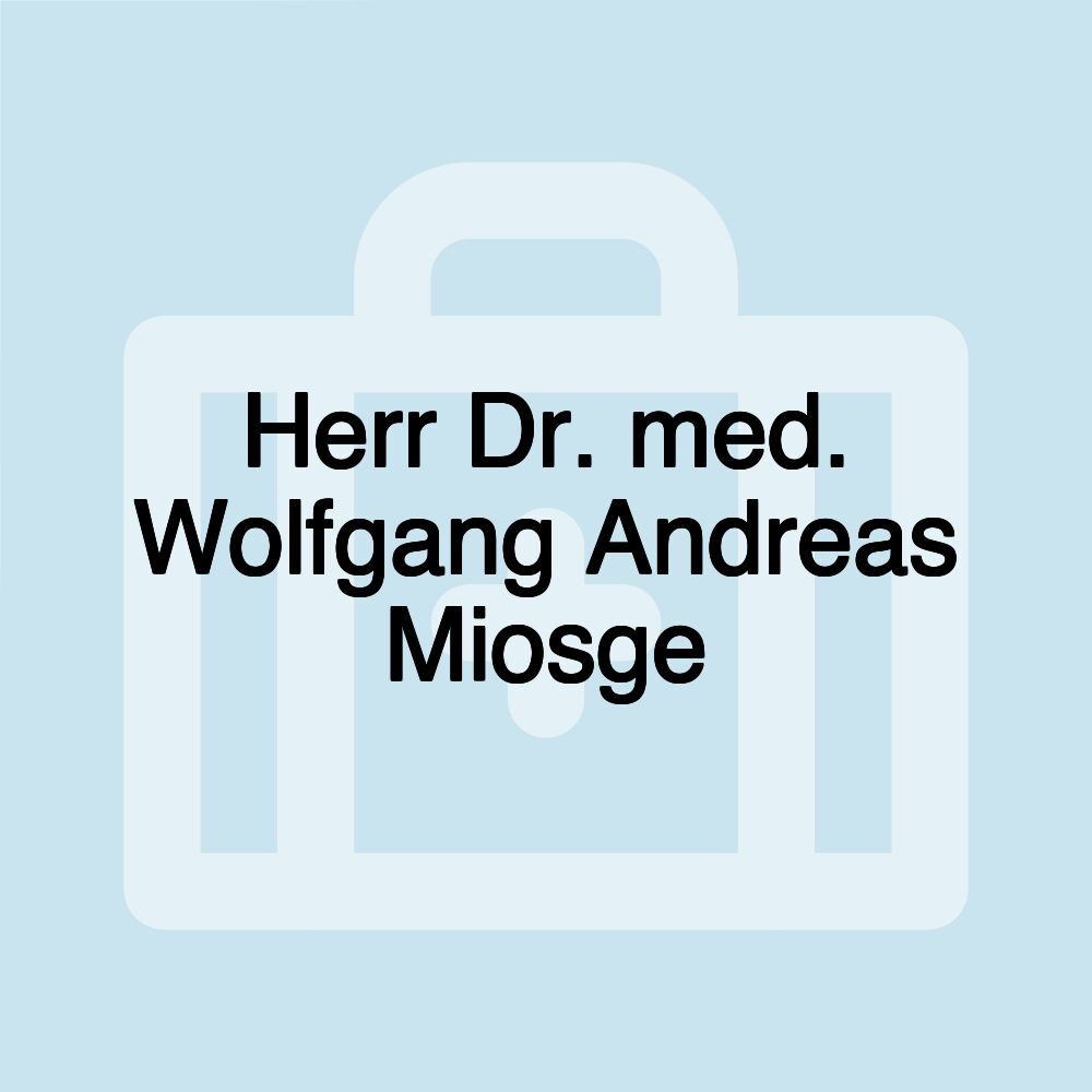 Herr Dr. med. Wolfgang Andreas Miosge