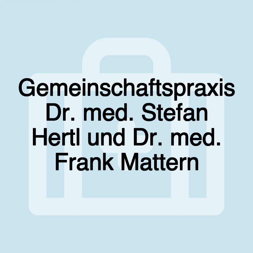 Gemeinschaftspraxis Dr. med. Stefan Hertl und Dr. med. Frank Mattern