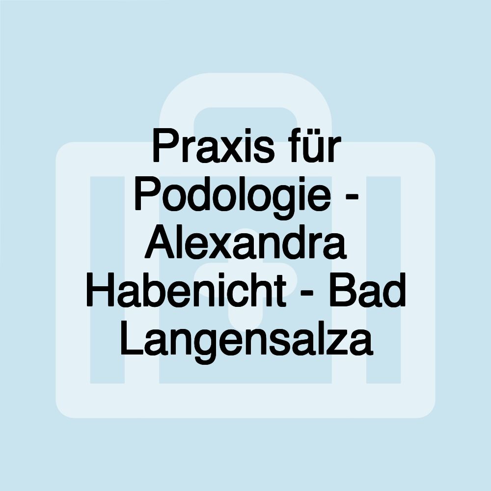 Praxis für Podologie - Alexandra Habenicht - Bad Langensalza