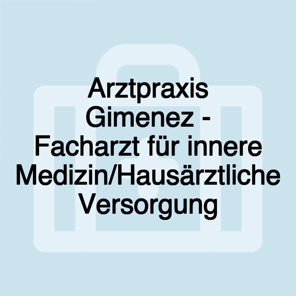 Arztpraxis Gimenez - Facharzt für innere Medizin/Hausärztliche Versorgung