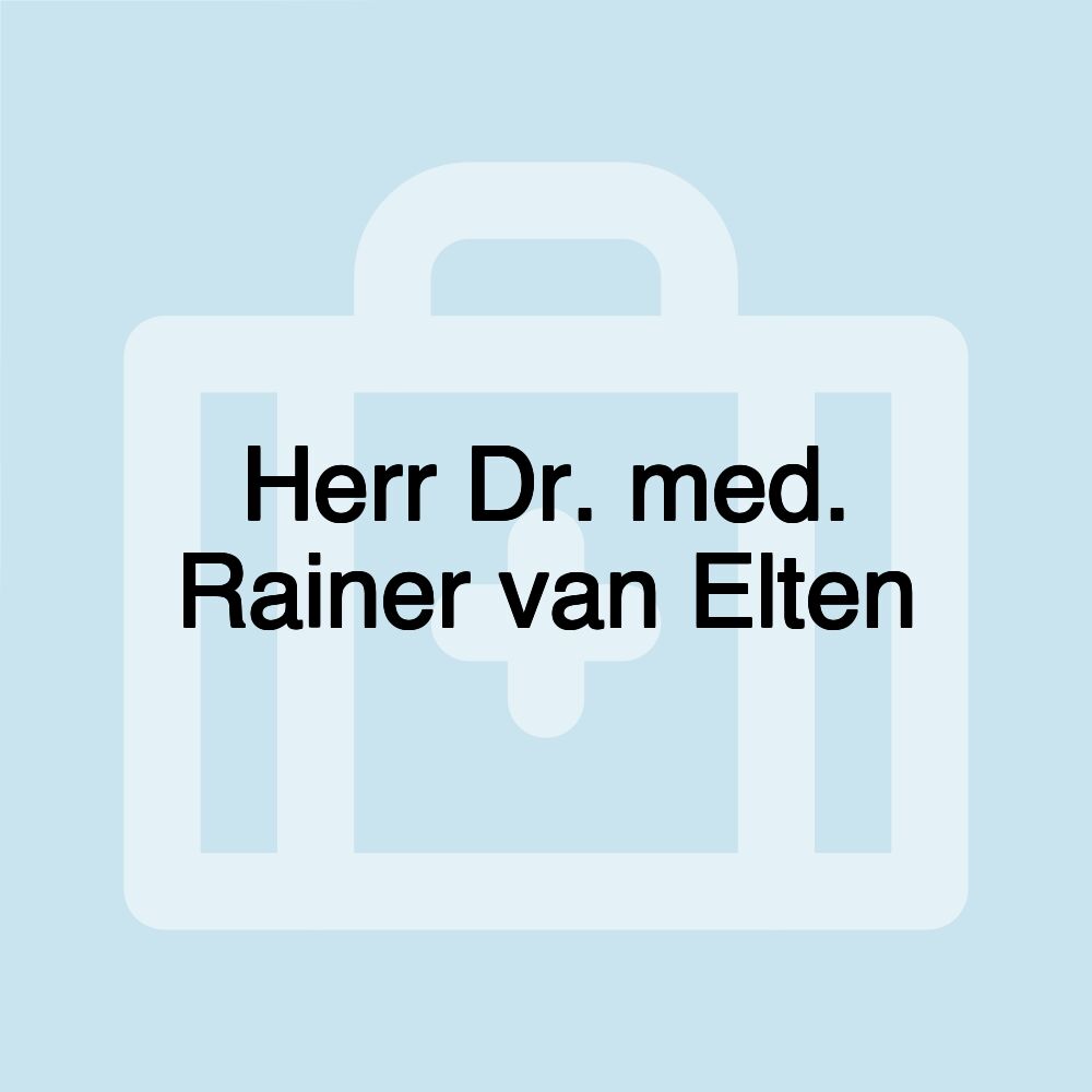 Herr Dr. med. Rainer van Elten