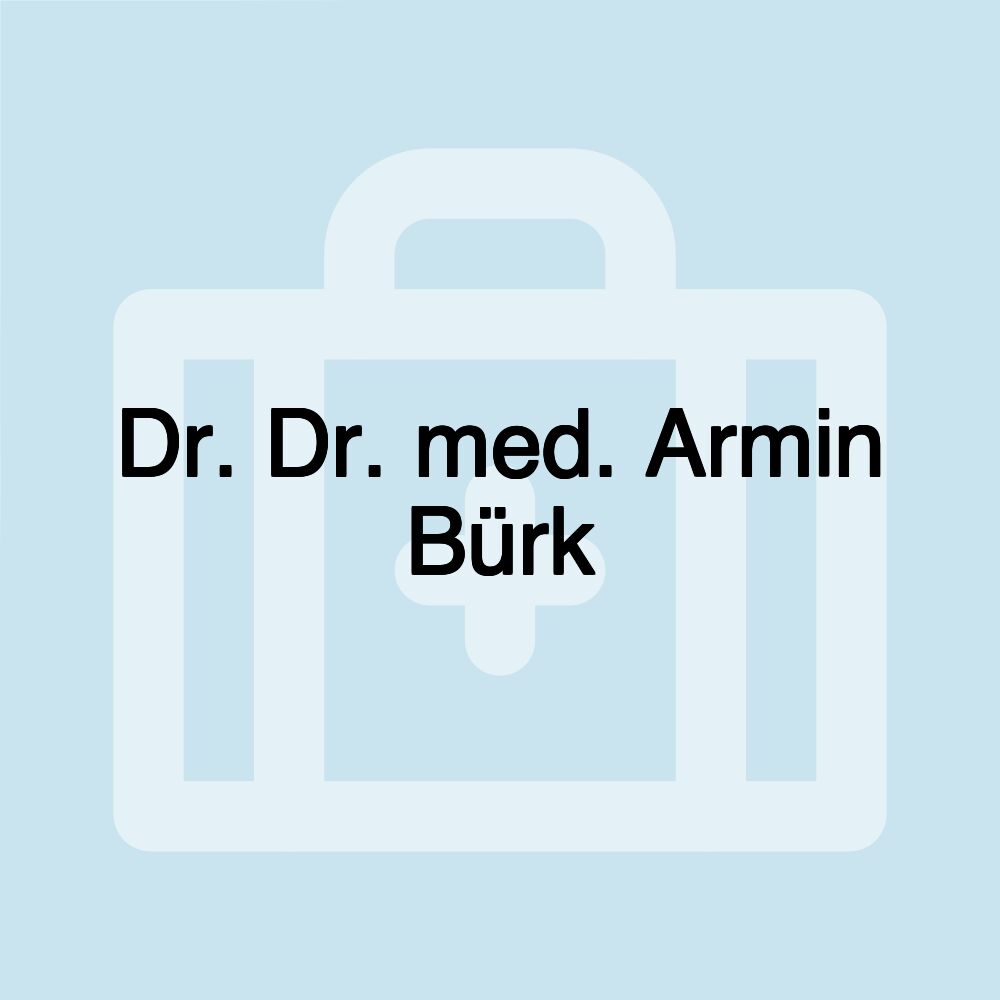 Dr. Dr. med. Armin Bürk