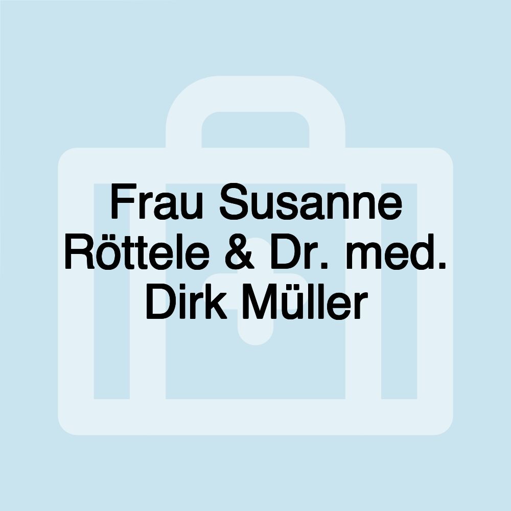 Frau Susanne Röttele & Dr. med. Dirk Müller