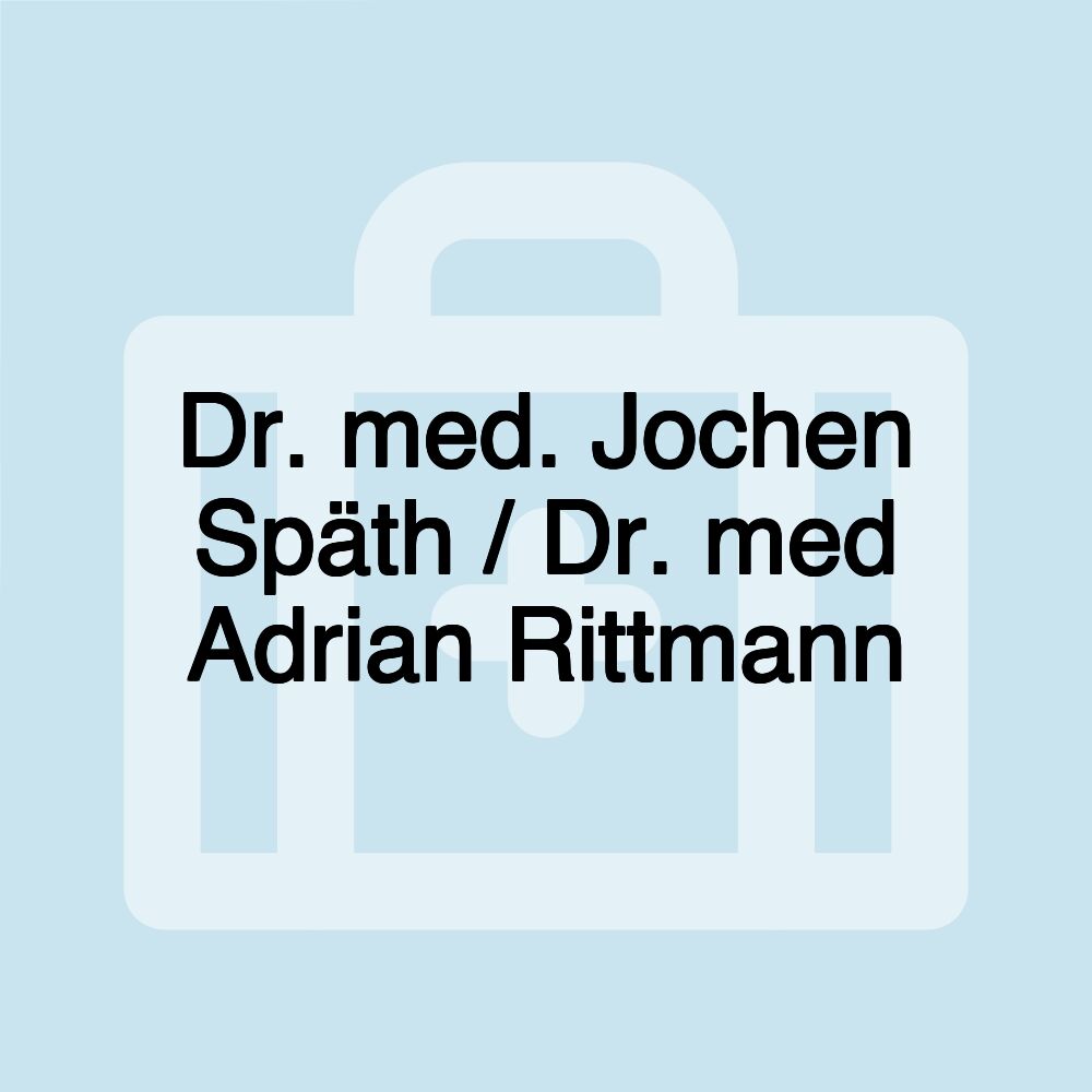 Dr. med. Jochen Späth / Dr. med Adrian Rittmann