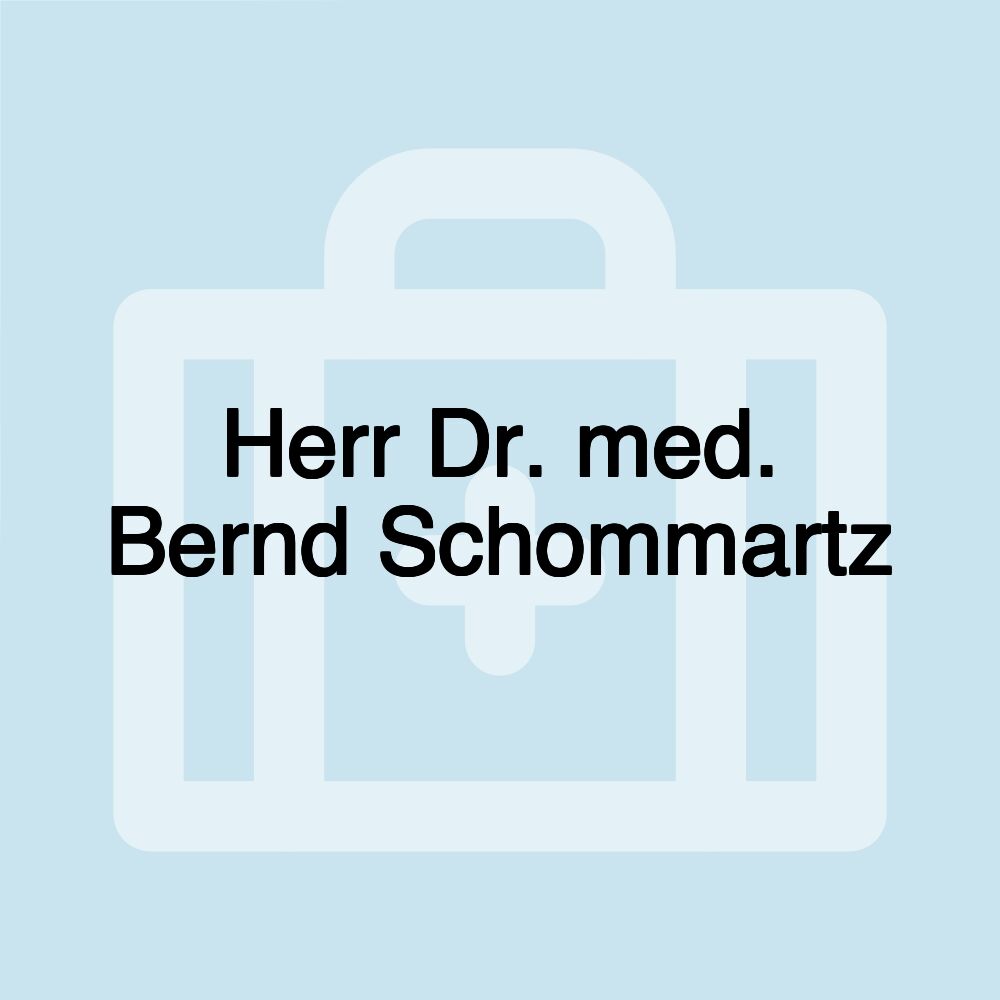 Herr Dr. med. Bernd Schommartz