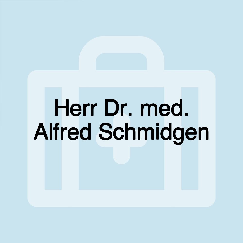 Herr Dr. med. Alfred Schmidgen