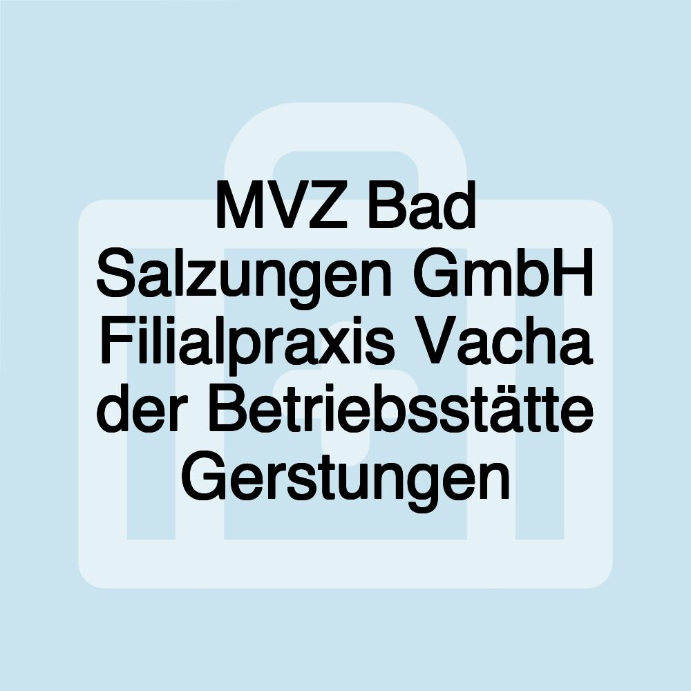 MVZ Bad Salzungen GmbH Filialpraxis Vacha der Betriebsstätte Gerstungen