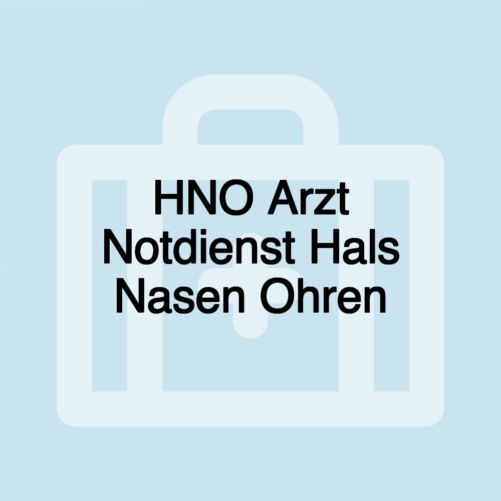 HNO Arzt Notdienst Hals Nasen Ohren