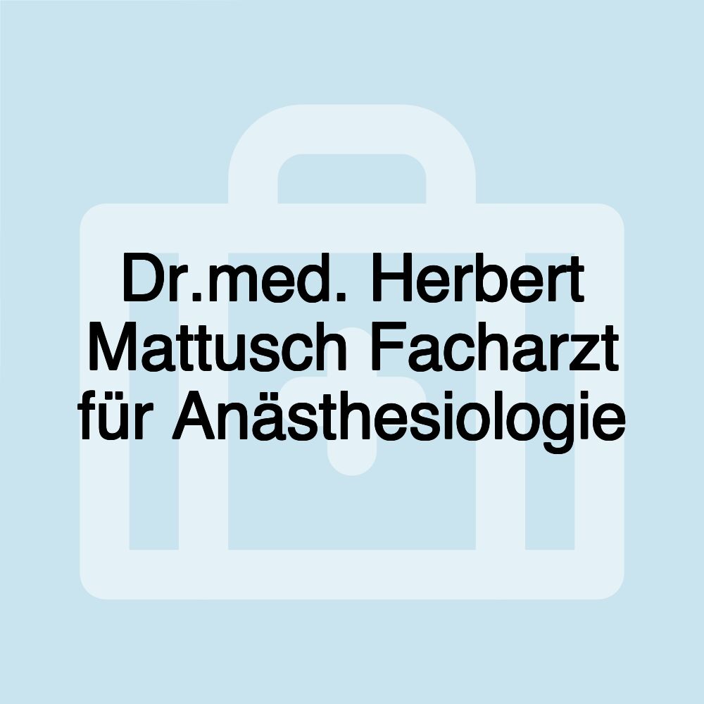 Dr.med. Herbert Mattusch Facharzt für Anästhesiologie