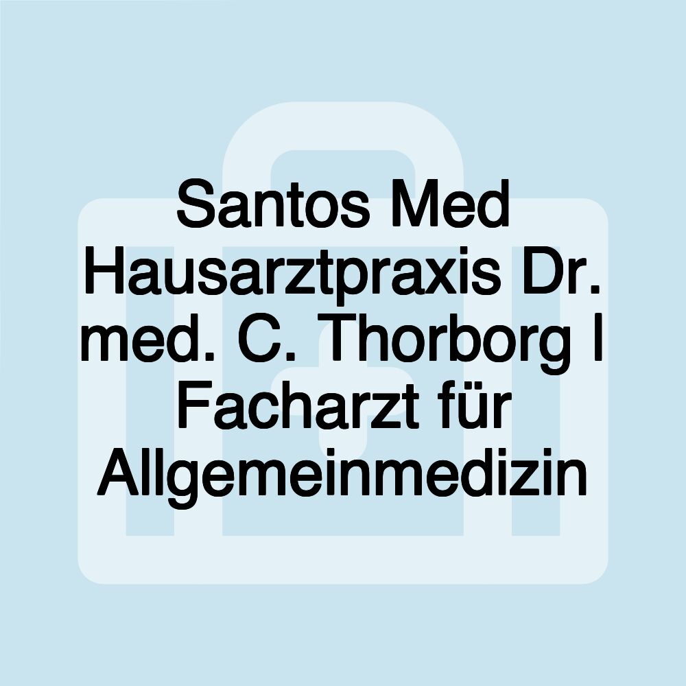 Santos Med Hausarztpraxis Dr. med. C. Thorborg | Facharzt für Allgemeinmedizin