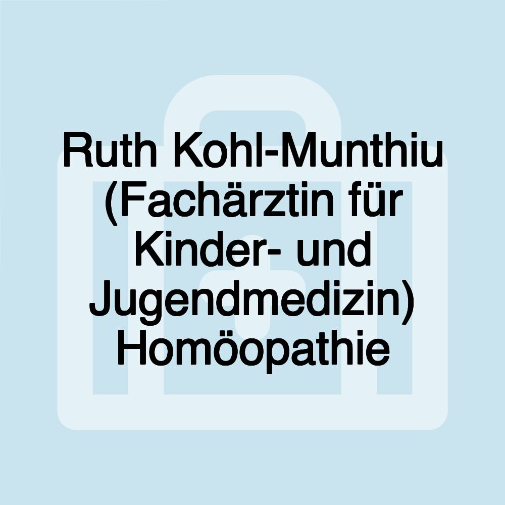 Ruth Kohl-Munthiu (Fachärztin für Kinder- und Jugendmedizin) Homöopathie