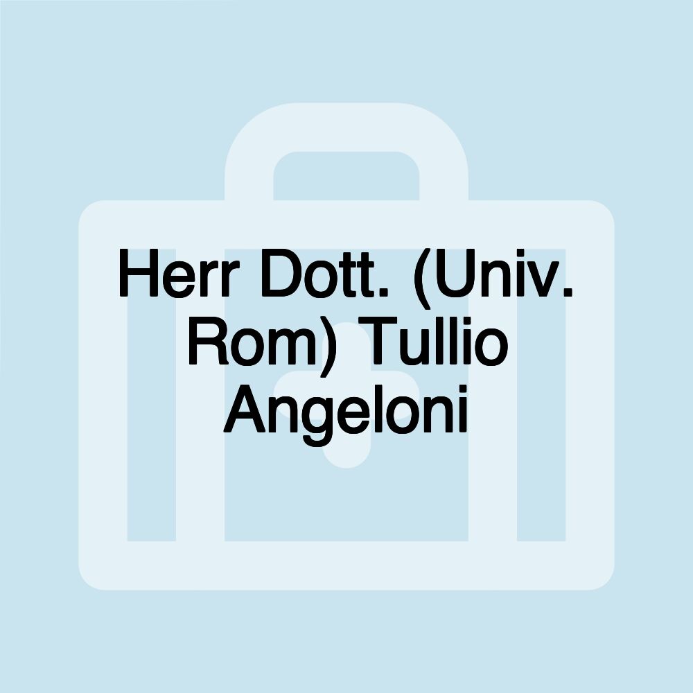 Herr Dott. (Univ. Rom) Tullio Angeloni