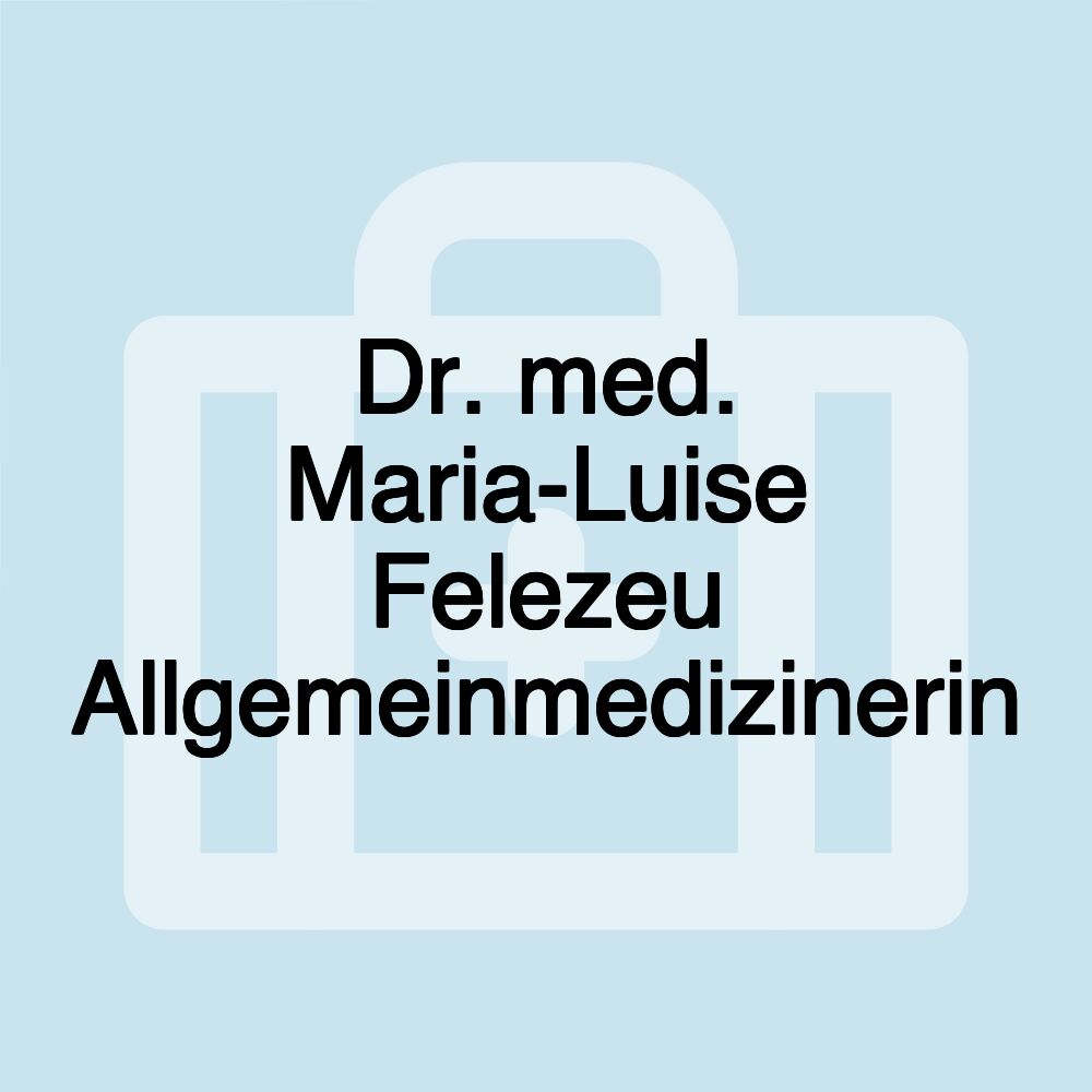 Dr. med. Maria-Luise Felezeu Allgemeinmedizinerin